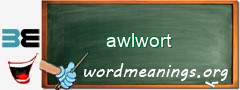 WordMeaning blackboard for awlwort